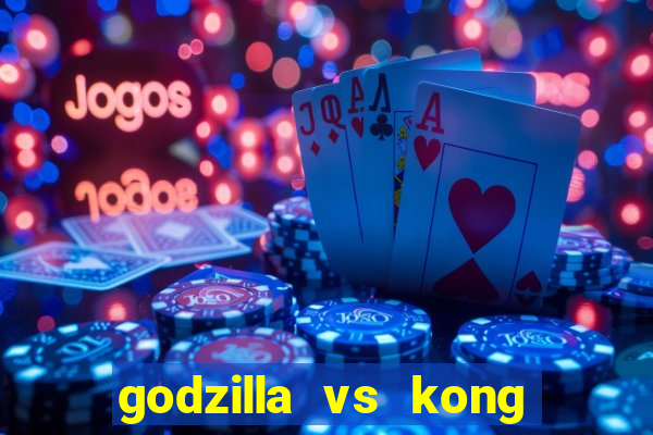 godzilla vs kong filme completo dublado